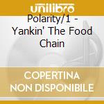 Polarity/1 - Yankin' The Food Chain cd musicale di Polarity/1
