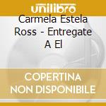 Carmela Estela Ross - Entregate A El