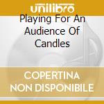 Playing For An Audience Of Candles cd