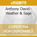 Anthony David - Heather & Sage cd musicale di Anthony David