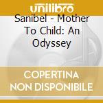Sanibel - Mother To Child: An Odyssey cd