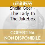 Sheila Geer - The Lady In The Jukebox cd