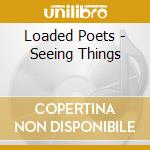 Loaded Poets - Seeing Things cd musicale di Loaded Poets