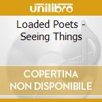 Loaded Poets - Seeing Things cd