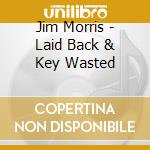 Jim Morris - Laid Back & Key Wasted cd