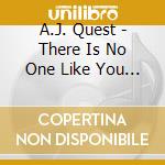 A.J. Quest - There Is No One Like You In The Universe cd
