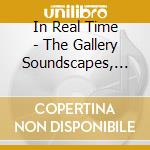 In Real Time - The Gallery Soundscapes, Vol. 1 cd