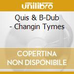 Quis & B-Dub - Changin Tymes cd musicale di Quis & B