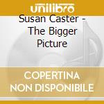 Susan Caster - The Bigger Picture cd musicale di Susan Caster