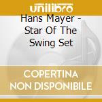 Hans Mayer - Star Of The Swing Set cd musicale di Hans Mayer
