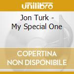 Jon Turk - My Special One cd musicale di Jon Turk