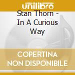Stan Thorn - In A Curious Way cd