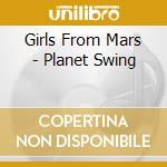 Girls From Mars - Planet Swing cd