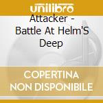 Attacker - Battle At Helm'S Deep cd musicale di Attacker