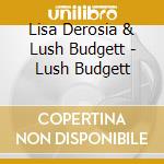 Lisa Derosia & Lush Budgett - Lush Budgett cd