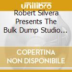 Robert Silvera Presents The Bulk Dump Studio Band - Mood Levels cd musicale di Robert Silvera Presents The Bulk Dump Studio Band