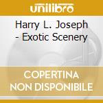 Harry L. Joseph - Exotic Scenery cd