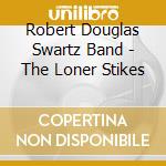 Robert Douglas Swartz Band - The Loner Stikes cd