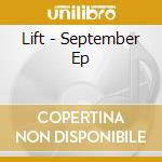 Lift - September Ep cd musicale di Lift