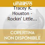 Tracey K. Houston - Rockin' Little Angel cd musicale di Tracey K. Houston