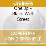 One Jp - Black Wall Street cd musicale di One Jp