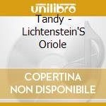 Tandy - Lichtenstein'S Oriole cd musicale di Tandy