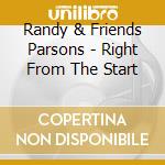 Randy & Friends Parsons - Right From The Start cd musicale di Randy & Friends Parsons
