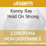 Kenny Ray - Hold On Strong cd