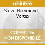 Steve Hammond - Vortex cd musicale di Steve Hammond