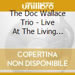 The Doc Wallace Trio - Live At The Living Room