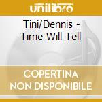 Tini/Dennis - Time Will Tell cd