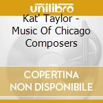 Kat' Taylor - Music Of Chicago Composers cd