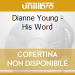 Dianne Young - His Word cd musicale di Dianne Young