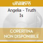 Angelia - Truth Is cd musicale di Angelia