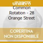 Common Rotation - 28 Orange Street cd