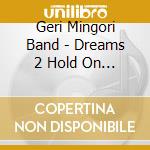 Geri Mingori Band - Dreams 2 Hold On 2 (2 Cd) cd