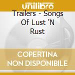 Trailers - Songs Of Lust 'N Rust cd