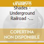 Shades - Underground Railroad - Millennia In The Sun cd