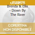 Brenda & Ellis - Down By The River cd