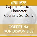 Captain Music - Character Counts.. So Do I! cd