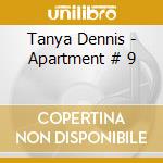Tanya Dennis - Apartment # 9 cd musicale di Tanya Dennis