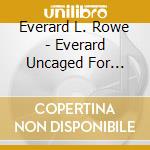 Everard L. Rowe - Everard Uncaged For Jesus cd