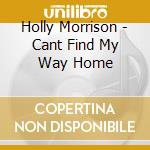 Holly Morrison - Cant Find My Way Home cd