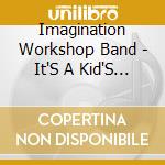 Imagination Workshop Band - It'S A Kid'S Life cd