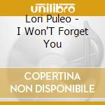 Lori Puleo - I Won'T Forget You cd musicale di Lori Puleo