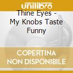 Thine Eyes - My Knobs Taste Funny cd