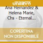 Ana Hernandez & Helena Marie, Chs - Eternal Spirit cd musicale di Ana Hernandez & Helena Marie, Chs