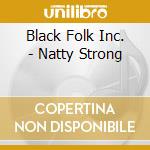 Black Folk Inc. - Natty Strong cd