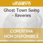 Ghost Town Swing - Reveries cd