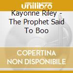 Kayonne Riley - The Prophet Said To Boo cd